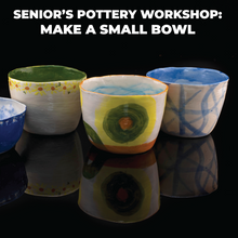 Load image into Gallery viewer, Senior's Pottery workshop: Make a Small Bowl