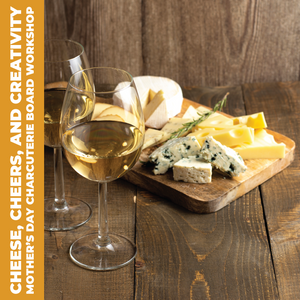 Cheese, Cheers, and Creativity: Mother's Day Charcuterie Board Workshop - May 14, 2024