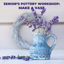 Load image into Gallery viewer, Senior's Pottery workshop: Make a Vase
